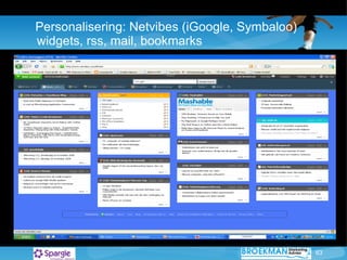 Personalisering: Netvibes (iGoogle, Symbaloo)  widgets, rss, mail, bookmarks 
