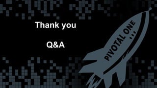 Thank you 
Q&A 
© Copyright 2013 Pivotal. All rights reserved. 36 
