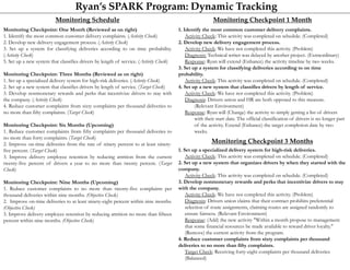Ryan’s SPARK Program: Dynamic Tracking
Monitoring Checkpoint: One Month (Reviewed as on right)
1. Identify the most common customer delivery complaints. (Activity Check)
2. Develop new delivery engagement process. (Activity Check)
3. Set up a system for classifying deliveries according to on time probability.
(Activity Check)
5. Set up a new system that classifies drivers by length of service. (Activity Check)
Monitoring Checkpoint: Three Months (Reviewed as on right)
1. Set up a specialized delivery system for high-risk deliveries. (Activity Check)
2. Set up a new system that classifies drivers by length of service. (Target Check)
3. Develop nonmonetary rewards and perks that incentivize drivers to stay with
the company. (Activity Check)
4. Reduce customer complaints from sixty complaints per thousand deliveries to
no more than fifty complaints. (Target Check)
Monitoring Checkpoint: Six Months (Upcoming)
1. Reduce customer complaints from fifty complaints per thousand deliveries to
no more than forty complaints. (Target Check)
2. Improve on-time deliveries from the rate of ninety percent to at least ninety-
five percent. (Target Check)
3. Improve delivery employee retention by reducing attrition from the current
twenty-five percent of drivers a year to no more than twenty percent. (Target
Check)
Monitoring Checkpoint: Nine Months (Upcoming)
1. Reduce customer complaints to no more than twenty-five complaints per
thousand deliveries within nine months. (Objective Check)
2. Improve on-time deliveries to at least ninety-eight percent within nine months.
(Objective Check)
3. Improve delivery employee retention by reducing attrition no more than fifteen
percent within nine months. (Objective Check)
Monitoring Schedule
1. Identify the most common customer delivery complaints.
Activity Check: This activity was completed on schedule. (Completed)
2. Develop new delivery engagement process.
Activity Check: We have not completed this activity. (Problem)
Diagnosis: Technical writer was delayed by another project. (Extraordinary)
Response: Ryan will extend (Enhance) the activity timeline by two weeks.
3. Set up a system for classifying deliveries according to on time
probability.
Activity Check: This activity was completed on schedule. (Completed)
4. Set up a new system that classifies drivers by length of service.
Activity Check: We have not completed this activity. (Problem)
Diagnosis: Drivers union and HR are both opposed to this measure.
(Relevant Environment)
Response: Ryan will (Change) the activity to simply getting a list of drivers
with their start date. The official classification of drivers is no longer part
of the activity. Extend (Enhance) the target completion date by two
weeks.
1. Set up a specialized delivery system for high-risk deliveries.
Activity Check: This activity was completed on schedule. (Completed)
2. Set up a new system that organizes drivers by when they started with the
company.
Activity Check: This activity was completed on schedule. (Completed)
3. Develop nonmonetary rewards and perks that incentivize drivers to stay
with the company.
Activity Check: We have not completed this activity. (Problem)
Diagnosis: Drivers union claims that their contract prohibits preferential
selection of route assignments, claiming routes are assigned randomly to
ensure fairness. (Relevant Environment)
Response: (Add) the new activity "Within a month propose to management
that some financial resources be made available to reward driver loyalty."
(Remove) the current activity from the program.
4. Reduce customer complaints from sixty complaints per thousand
deliveries to no more than fifty complaints.
Target Check: Receiving forty-eight complaints per thousand deliveries
(Balanced)
Monitoring Checkpoint 1 Month
Monitoring Checkpoint 3 Months
 
