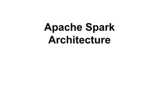 Apache Spark
Architecture
 