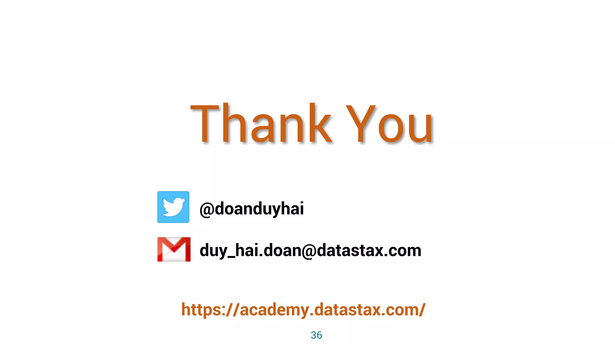 36
@doanduyhai
duy_hai.doan@datastax.com
https://academy.datastax.com/
Thank You
 