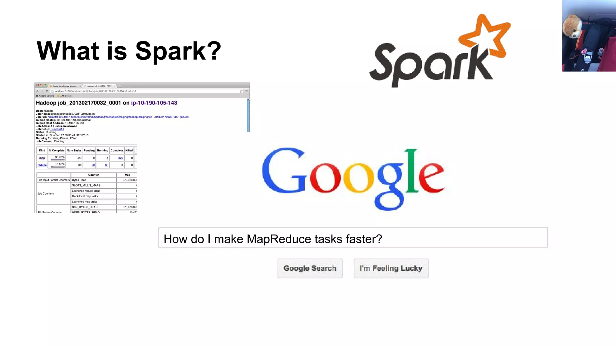 What is Spark?
How do I make MapReduce tasks faster?
 
