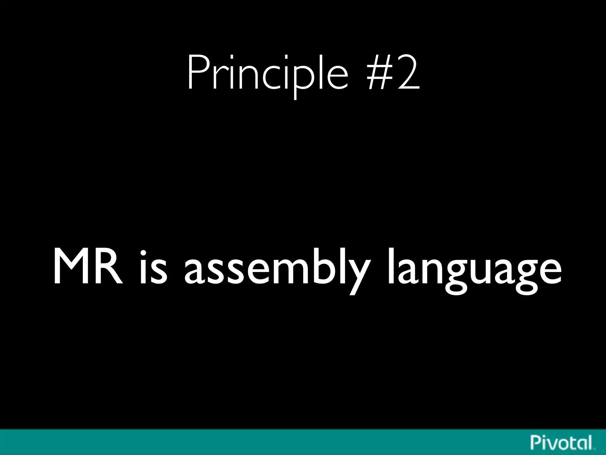 Principle #2	

MR is assembly language	

 
