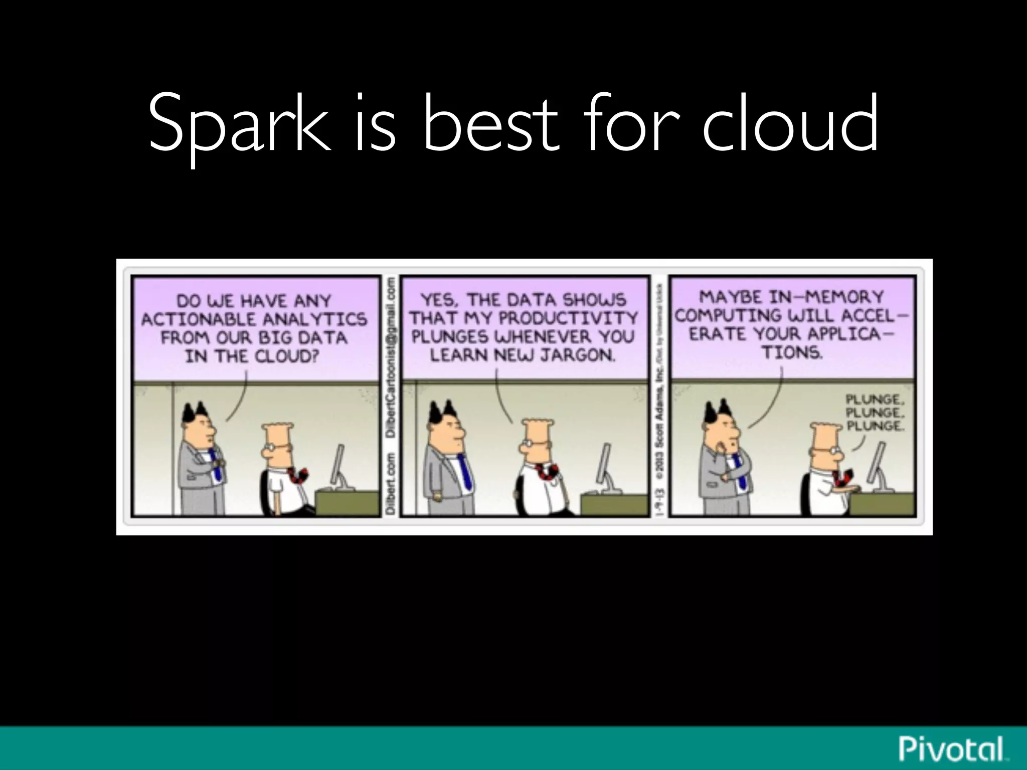 Spark is best for cloud	

 
