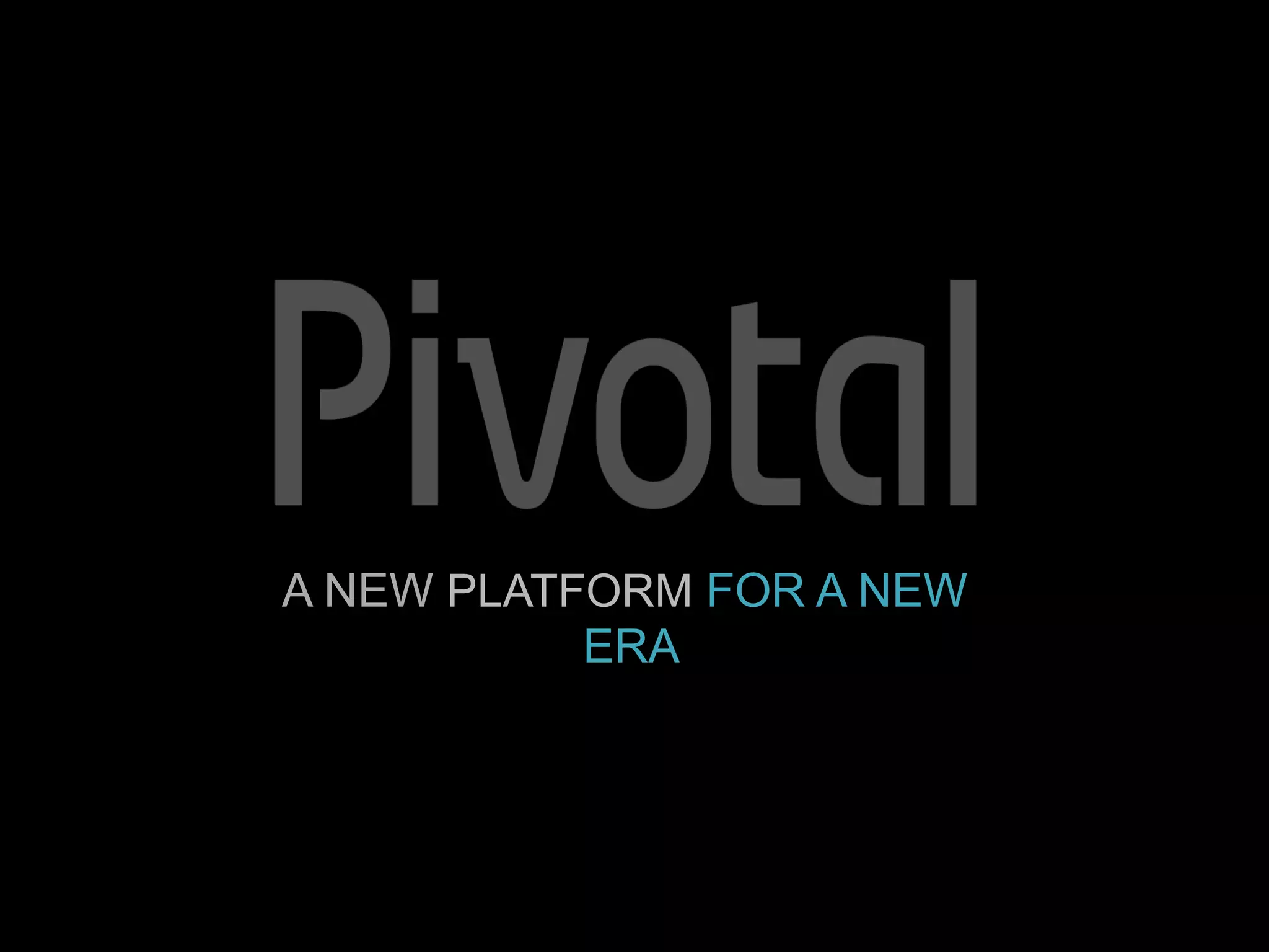 A NEW PLATFORM FOR A NEW
ERA
 