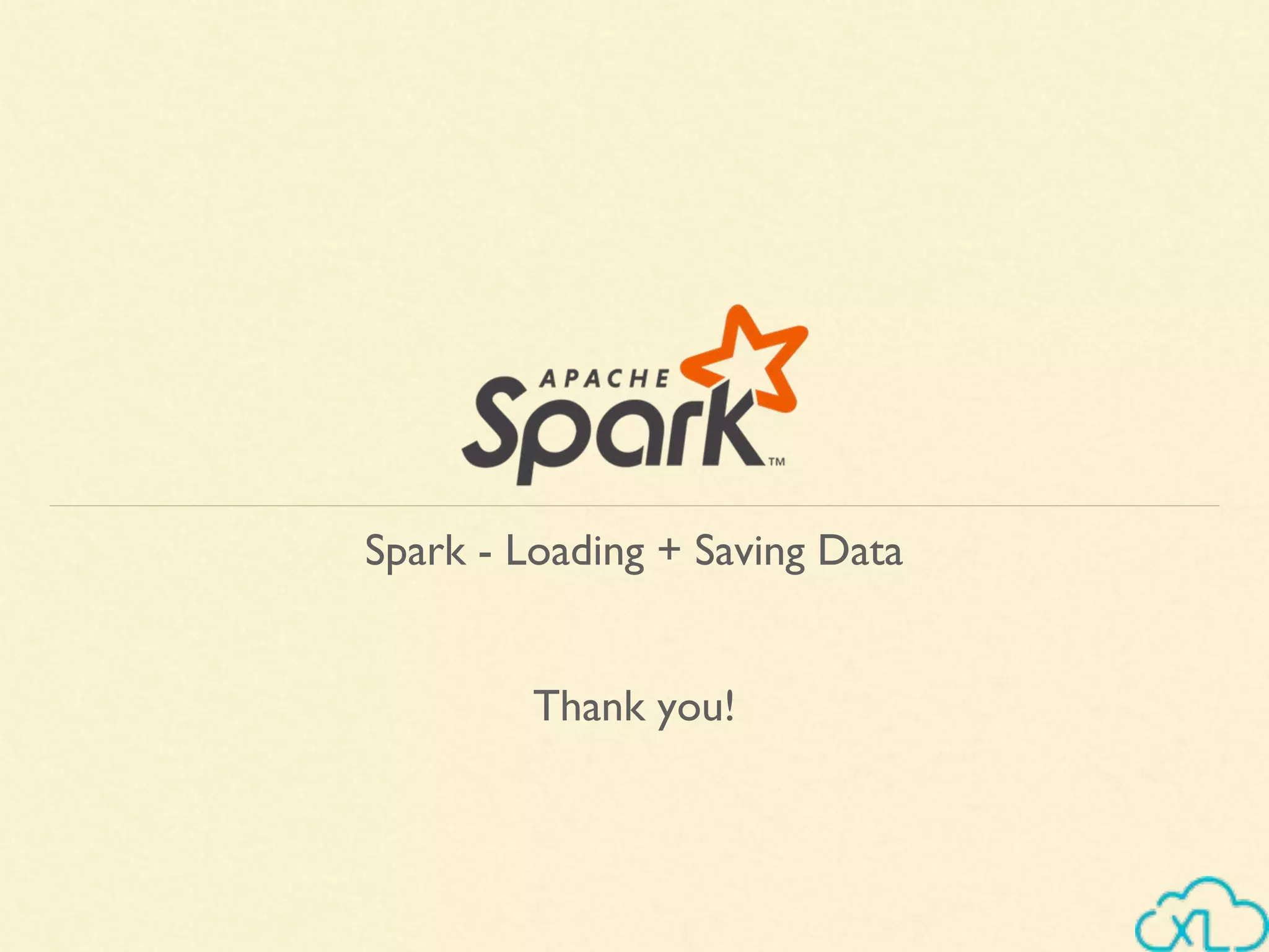 Thank you!
Spark - Loading + Saving Data
 