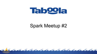 Spark Meetup #2
 