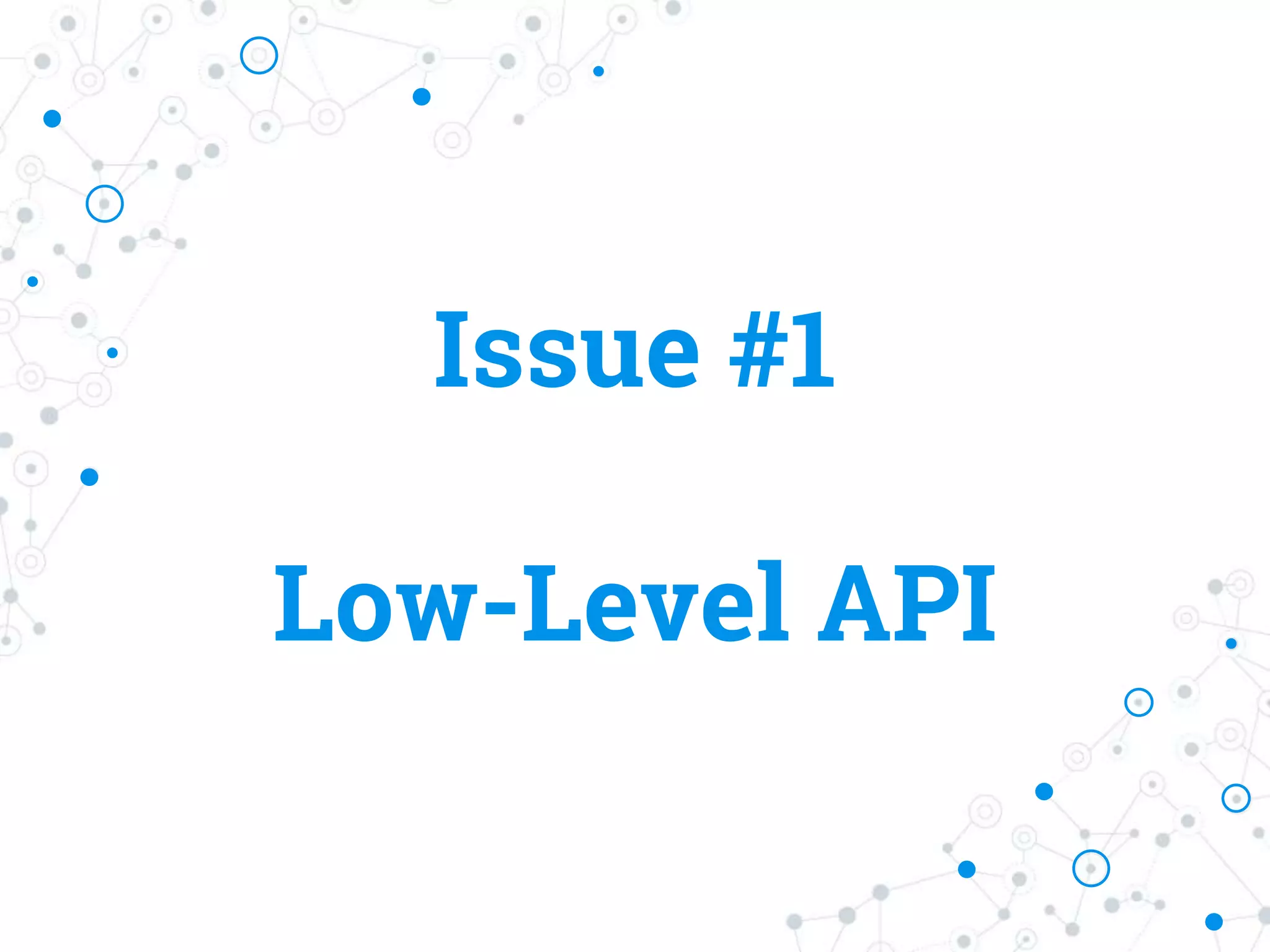 Issue #1
Low-Level API
 