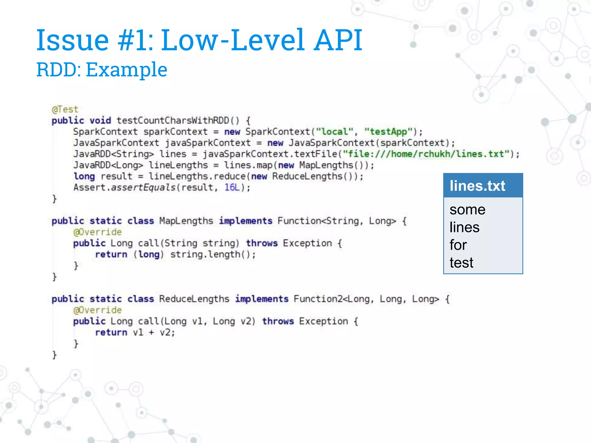 Issue #1: Low-Level API
RDD: Example
lines.txt
some
lines
for
test
 