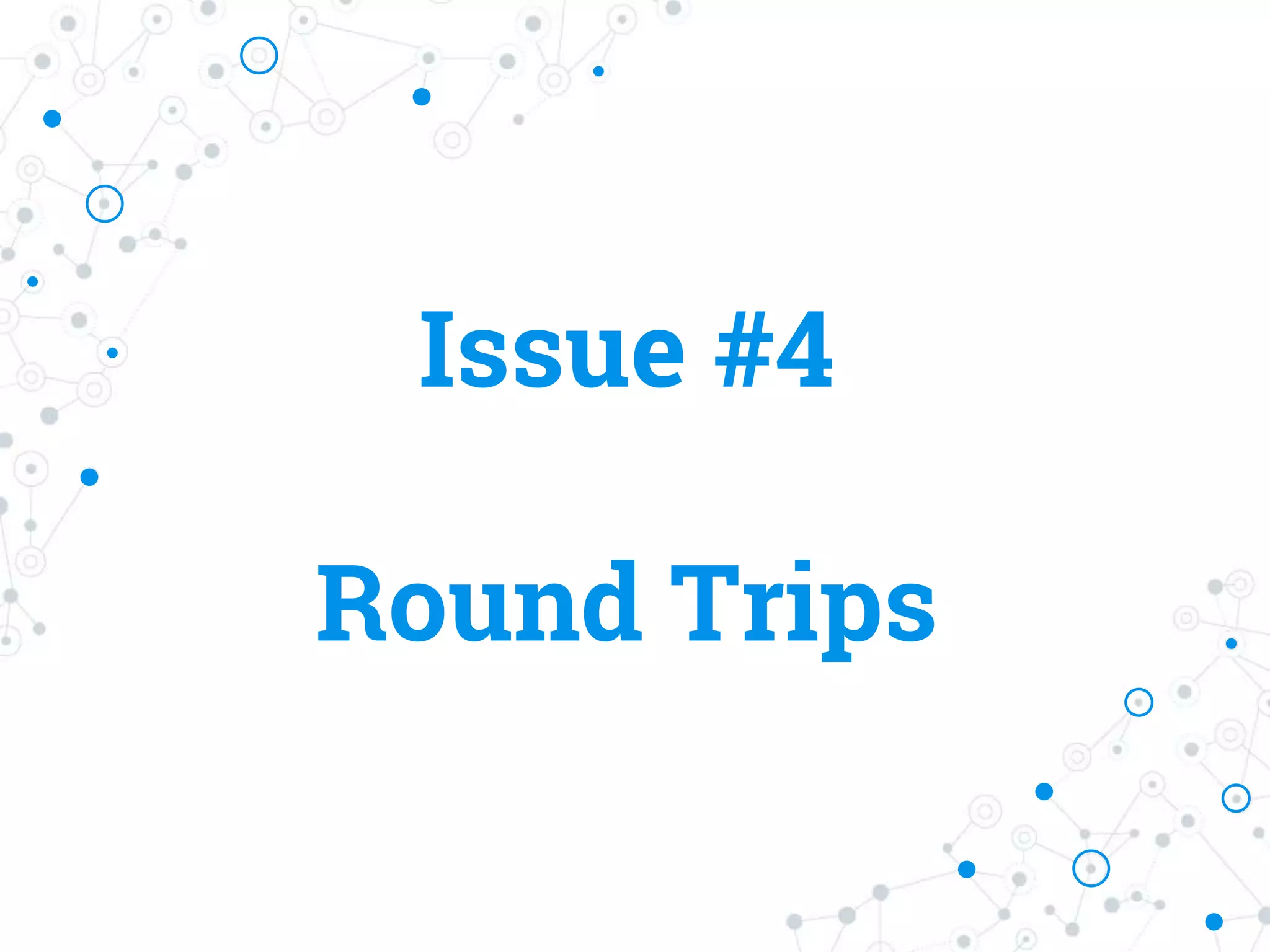 Issue #4
Round Trips
 