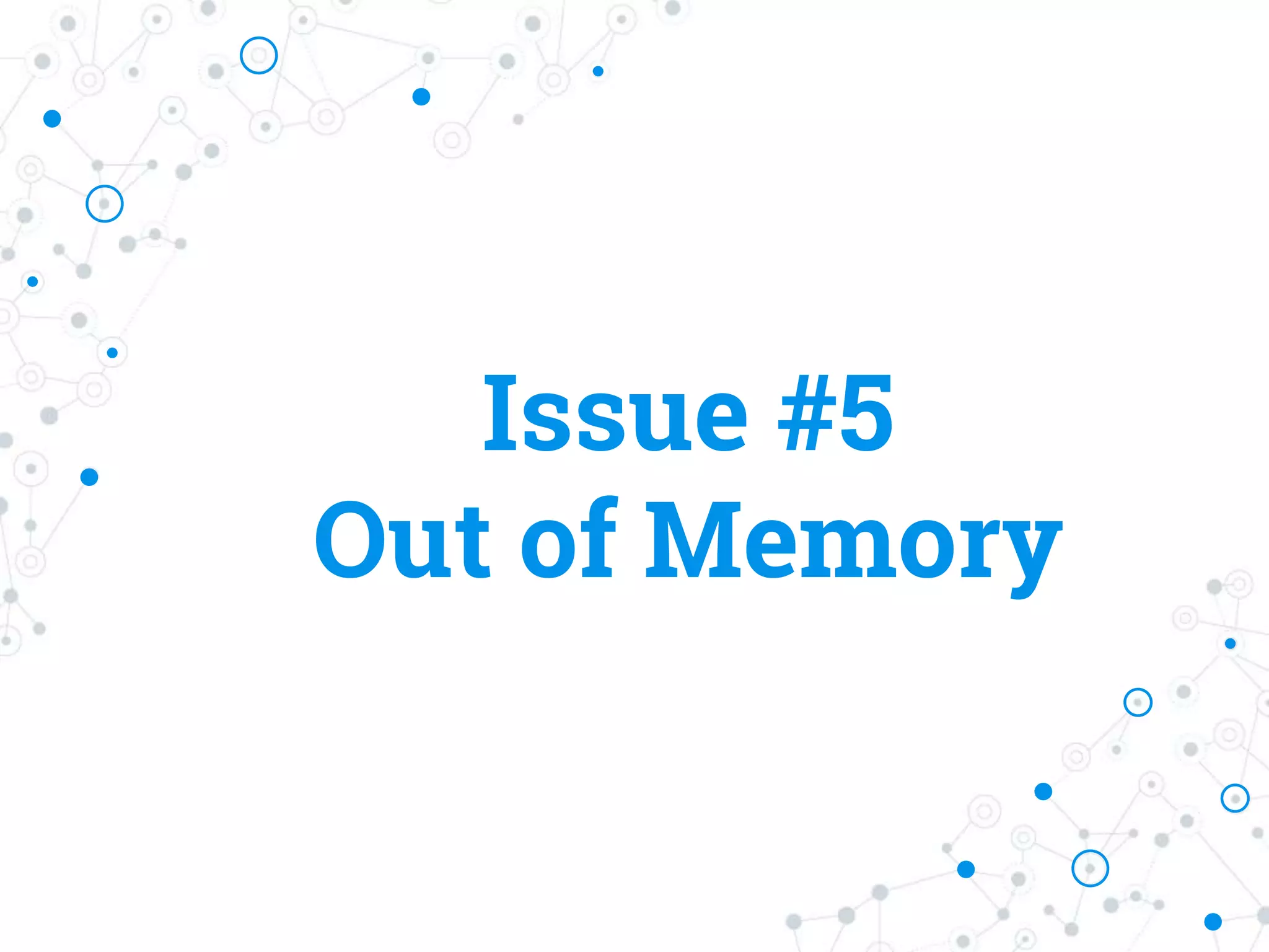 Issue #5
Out of Memory
 