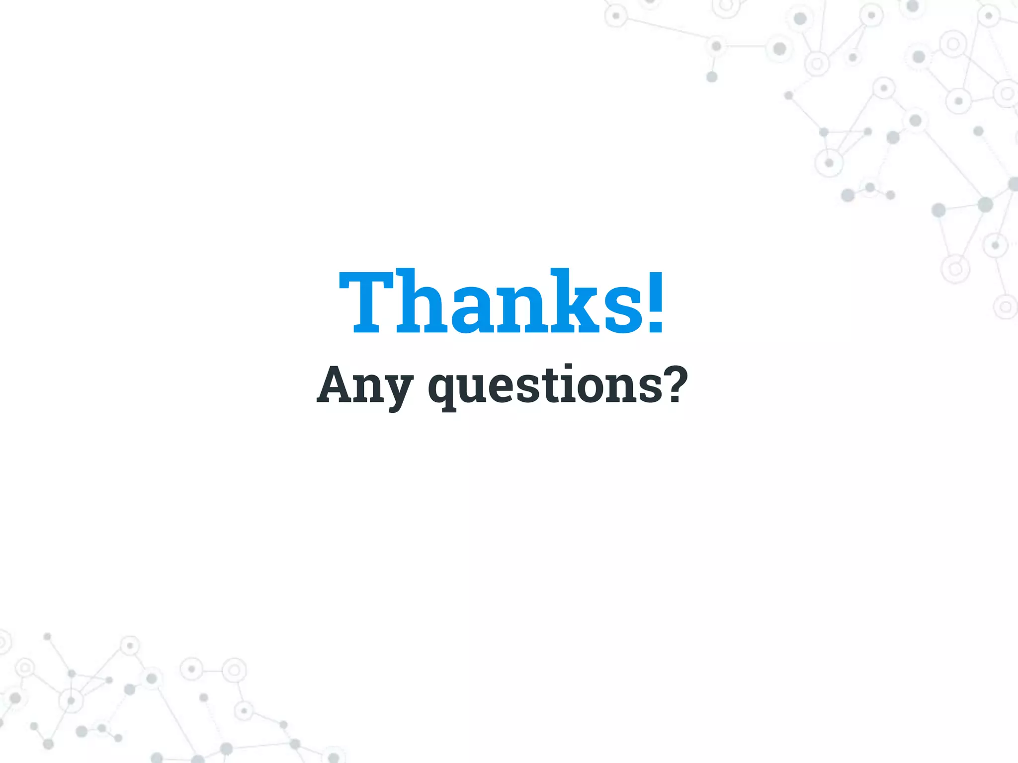 Thanks!
Any questions?
 