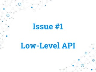 Issue #1
Low-Level API
 