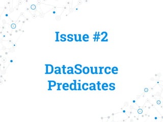 Issue #2
DataSource
Predicates
 