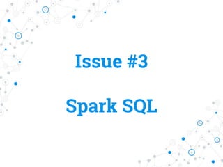 Issue #3
Spark SQL
 