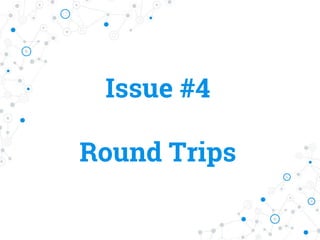 Issue #4
Round Trips
 