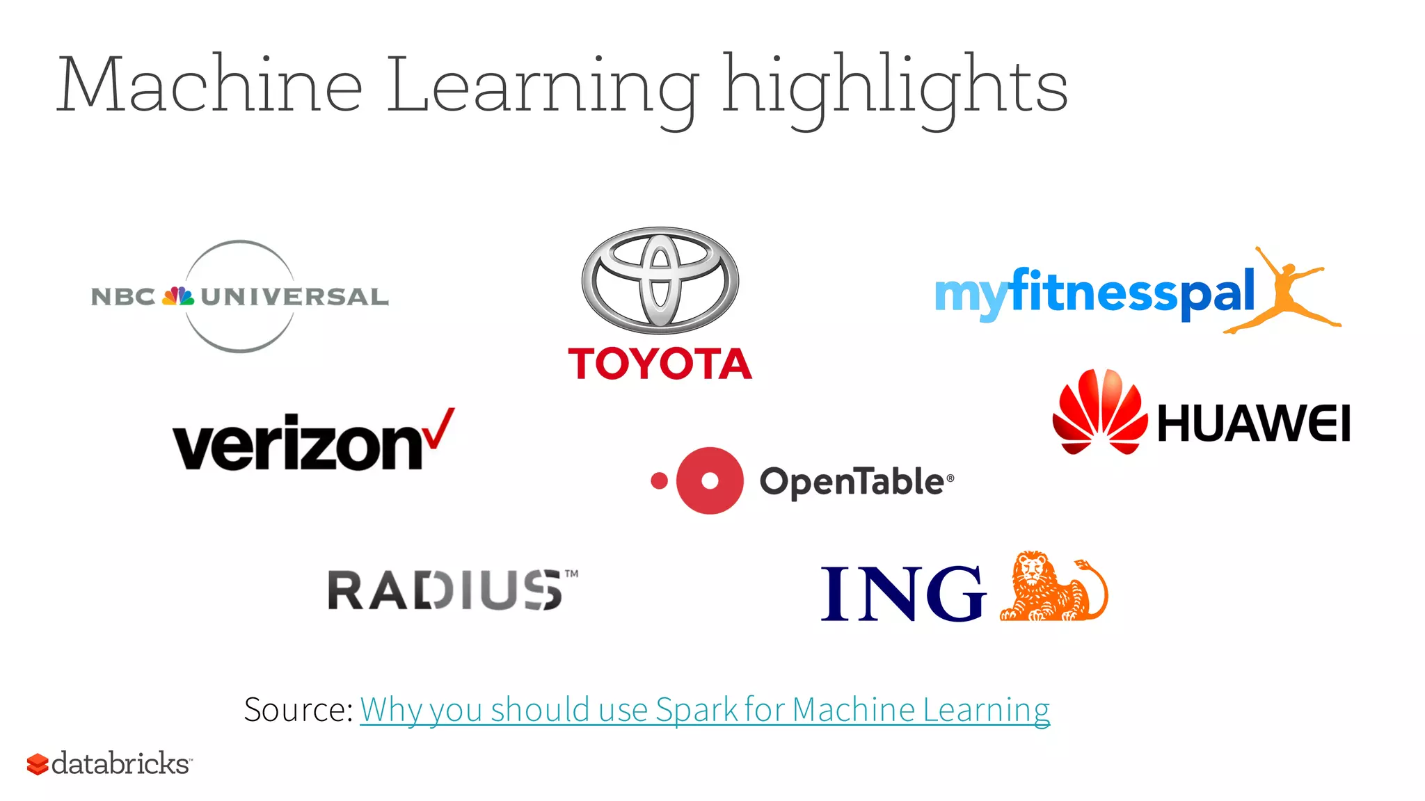 Machine Learning highlights
Source: Why you should use Sparkfor Machine Learning
 