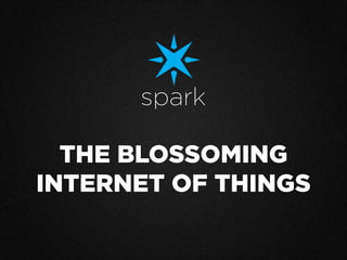 THE BLOSSOMING
INTERNET OF THINGS
 