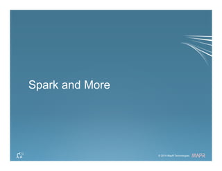 ®
© 2014 MapR Technologies 69© 2014 MapR Technologies
®
Spark and More
 
