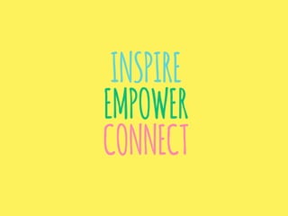 INSPIRE
EMPOWER
CONNECT