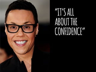 “IT’SALL
ABOUTTHE
CONFIDENCE”