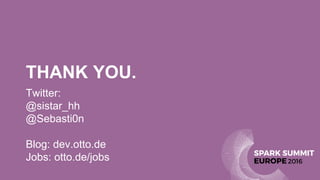 THANK YOU.
Twitter:
@sistar_hh
@Sebasti0n
Blog: dev.otto.de
Jobs: otto.de/jobs
 