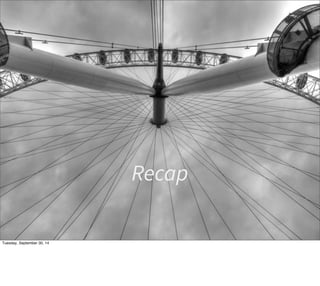 Recap 
Tuesday, September 30, 14 
 