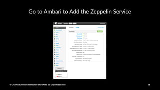Restart Ambari to enumerate the new Services
service ambari restart
© Crea've Commons A.ribu'on-ShareAlike 3.0 Unported License 18
 