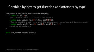 Count by key
counts_by_key = key_value_rdd.countByKey()
print counts_by_key
© Crea've Commons A.ribu'on-ShareAlike 3.0 Unported License 67
 