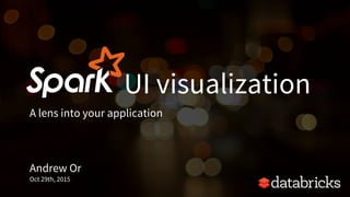Spark Summit EU 2015: SparkUI visualization: a lens into your application