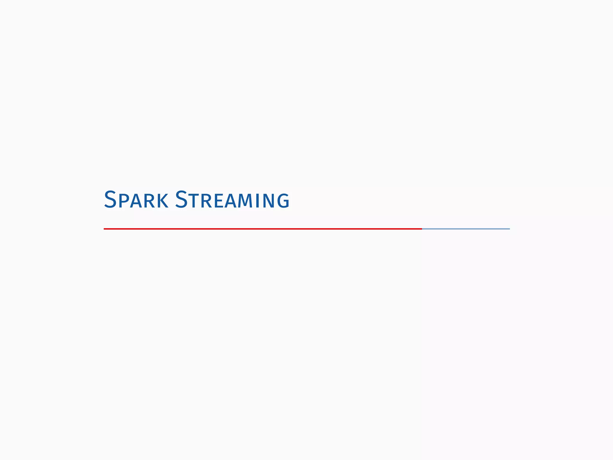 Spark Streaming
 