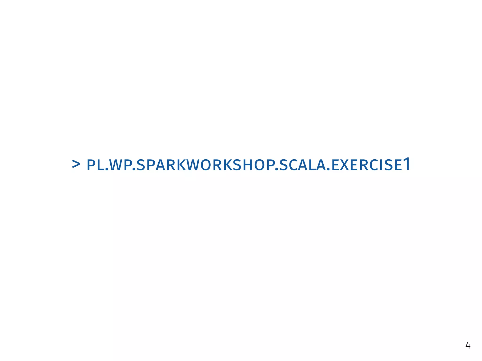> pl.wp.sparkworkshop.scala.exercise1
4
 