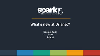 What’s new at Urjanet?
Sanjoy Malik
CEO
Urjanet
 