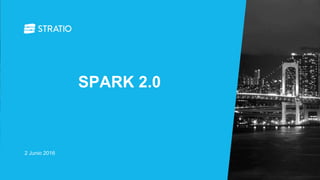 2 Junio 2016
SPARK 2.0
 