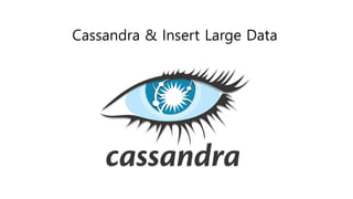 Cassandra & Insert Large Data
 