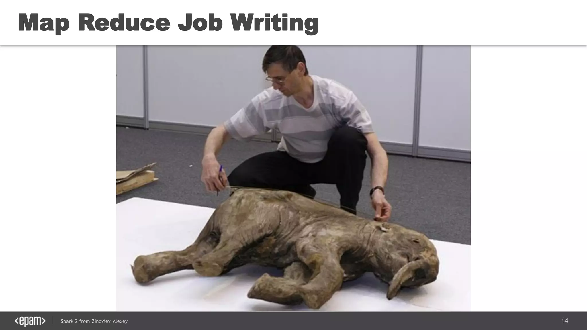 14Spark 2 from Zinoviev Alexey
Map Reduce Job Writing
 