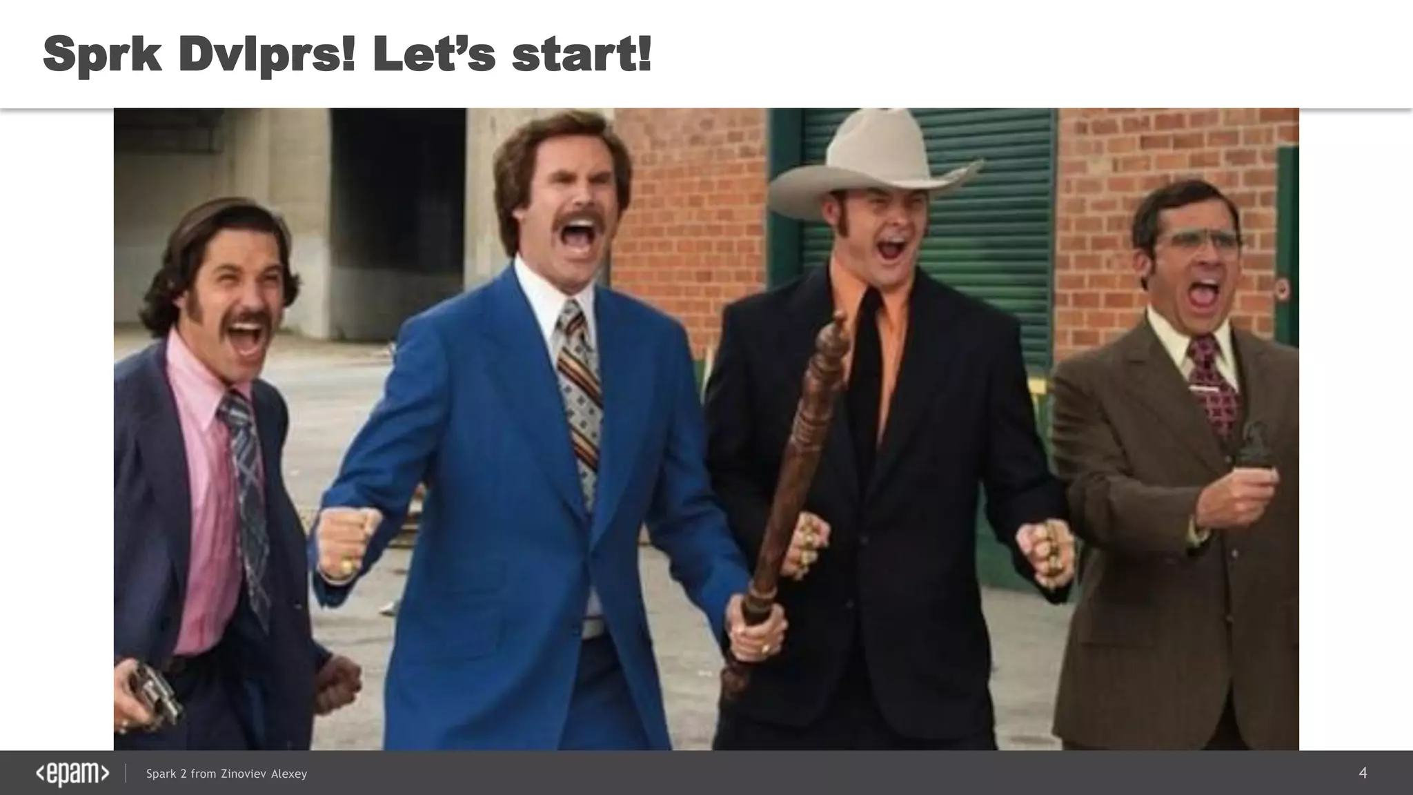 4Spark 2 from Zinoviev Alexey
Sprk Dvlprs! Let’s start!
 