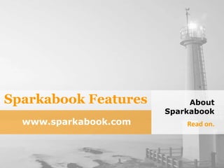 Sparkabook Features About Sparkabook Read on. www.sparkabook.com 