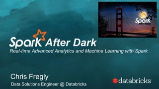 After Dark
Generating High-Quality Recommendations using
Real-time Advanced Analytics and Machine Learning with
Chris Fregly
chris@fregly.com
 
