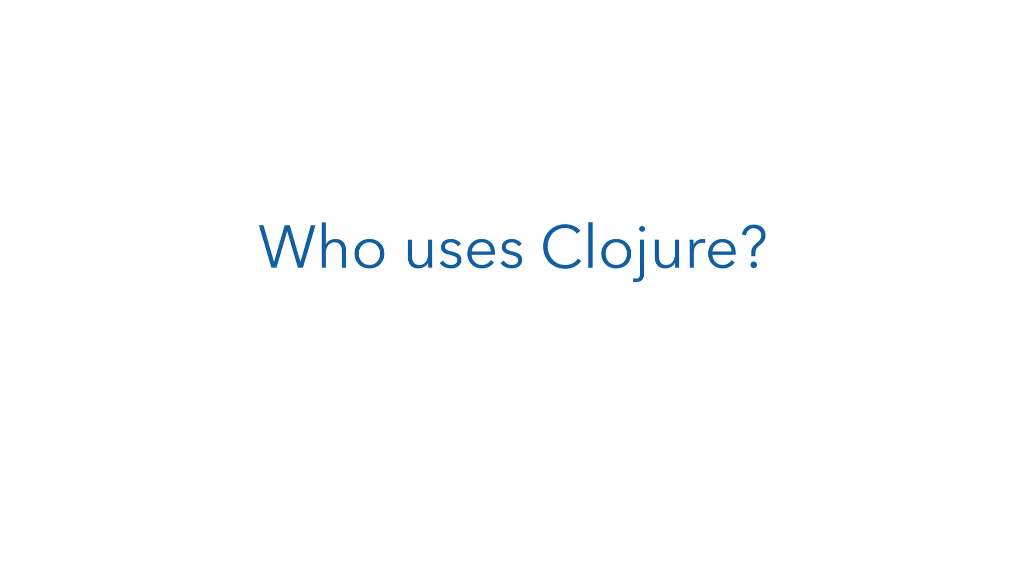 Who uses Clojure? 