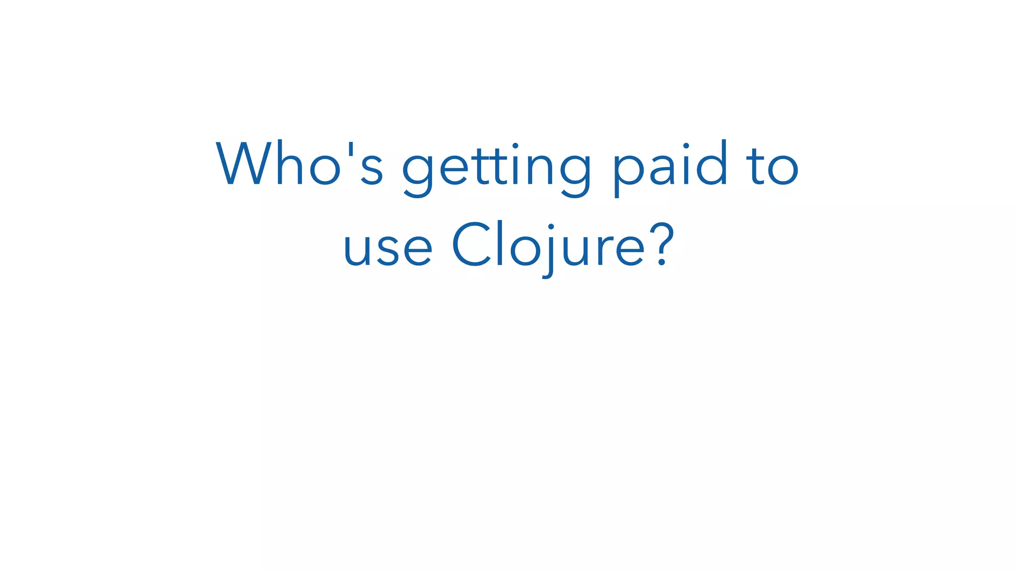 Who's getting paid to use Clojure? 