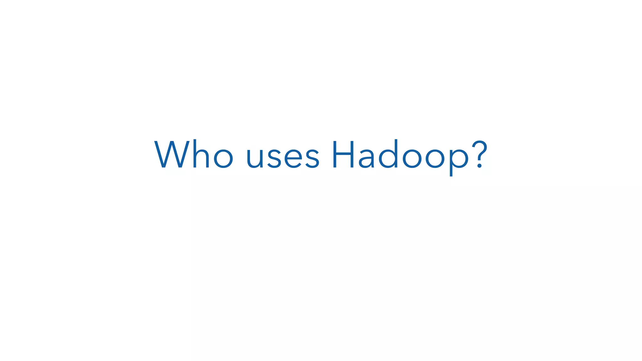 Who uses Hadoop? 