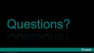 113Pivotal Confidential–Internal Use Only 113Pivotal Confidential–Internal Use Only
Questions?
 