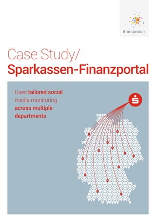 Case Study/
Sparkassen-Finanzportal
Uses tailored social
media monitoring
across multiple
departments
 
