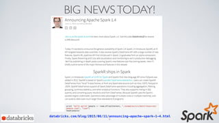 BIG NEWSTODAY!
databricks.com/blog/2015/06/11/announcing-apache-spark-1-4.html
4
 