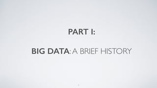 PART I:
BIG DATA:A BRIEF HISTORY
7
 