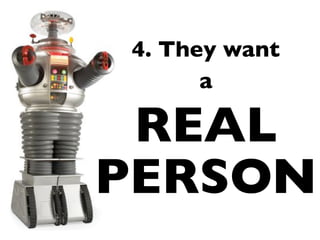 4. They want
       a

 REAL
PERSON
 