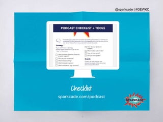 @sparkcade | #GEWKC
Place your screenshot here
41
Checklist
sparkcade.com/podcast
 