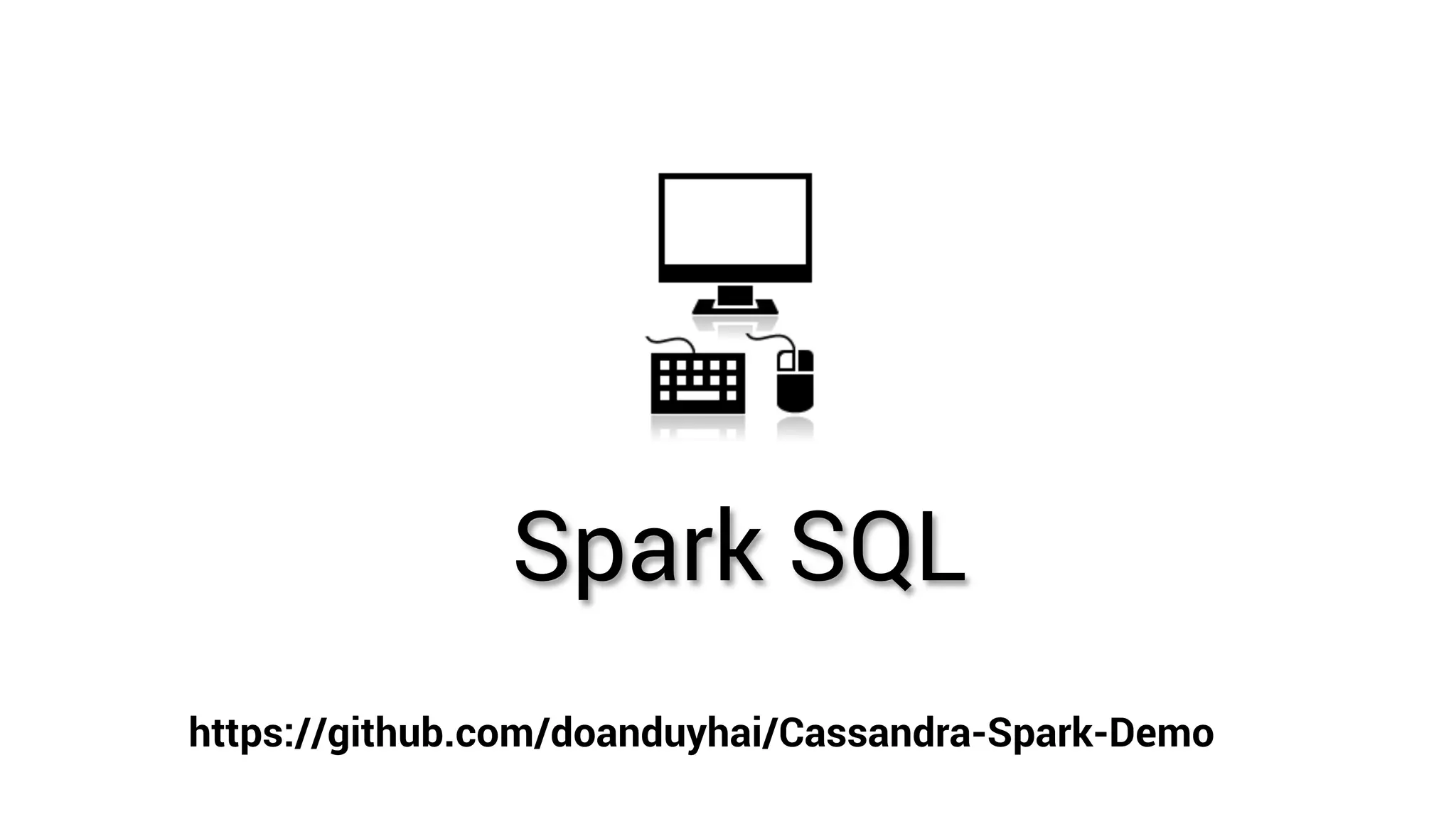 Spark SQL https://github.com/doanduyhai/Cassandra-Spark-Demo 