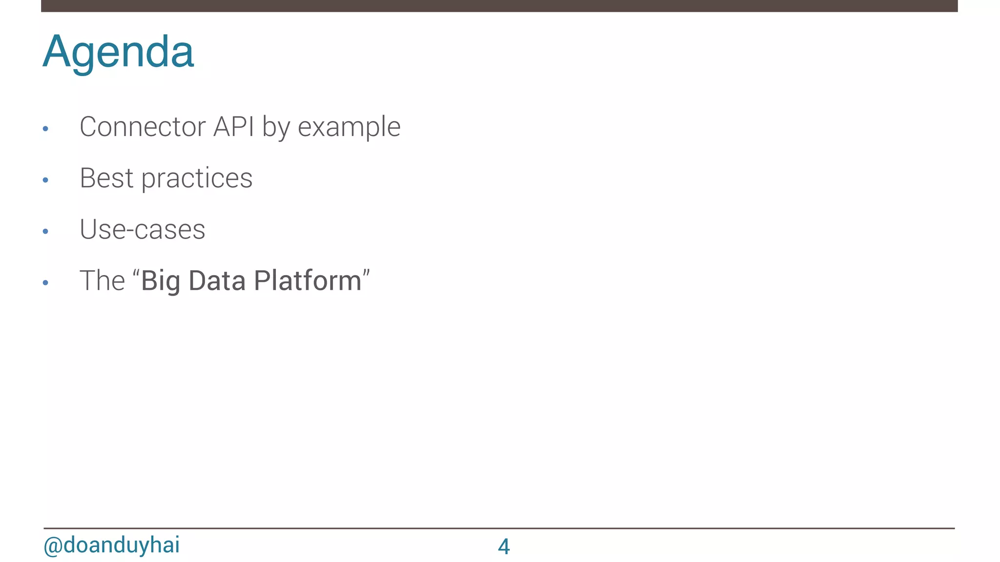 @doanduyhai Agenda! •  Connector API by example •  Best practices •  Use-cases •  The “Big Data Platform” 4 